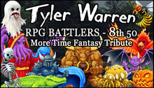Load image into Gallery viewer, Tyler Warren RPG Battlers 8th 50 - More Time Fantasy Tribute
