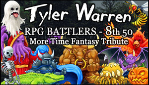 Tyler Warren RPG Battlers 8th 50 - More Time Fantasy Tribute